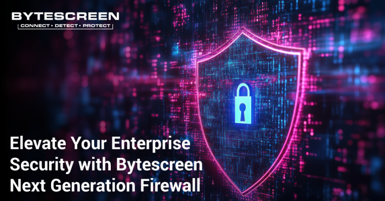 Elevate Your Enterprise Security with Bytescreen Next Generation ...